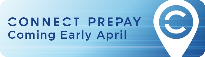 CONNECT PREPAY Coming Early April. Learn More