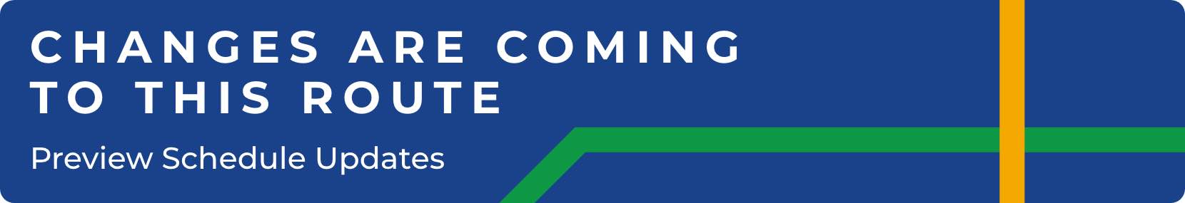 Changes are coming to this route. Preview Schedule Updates